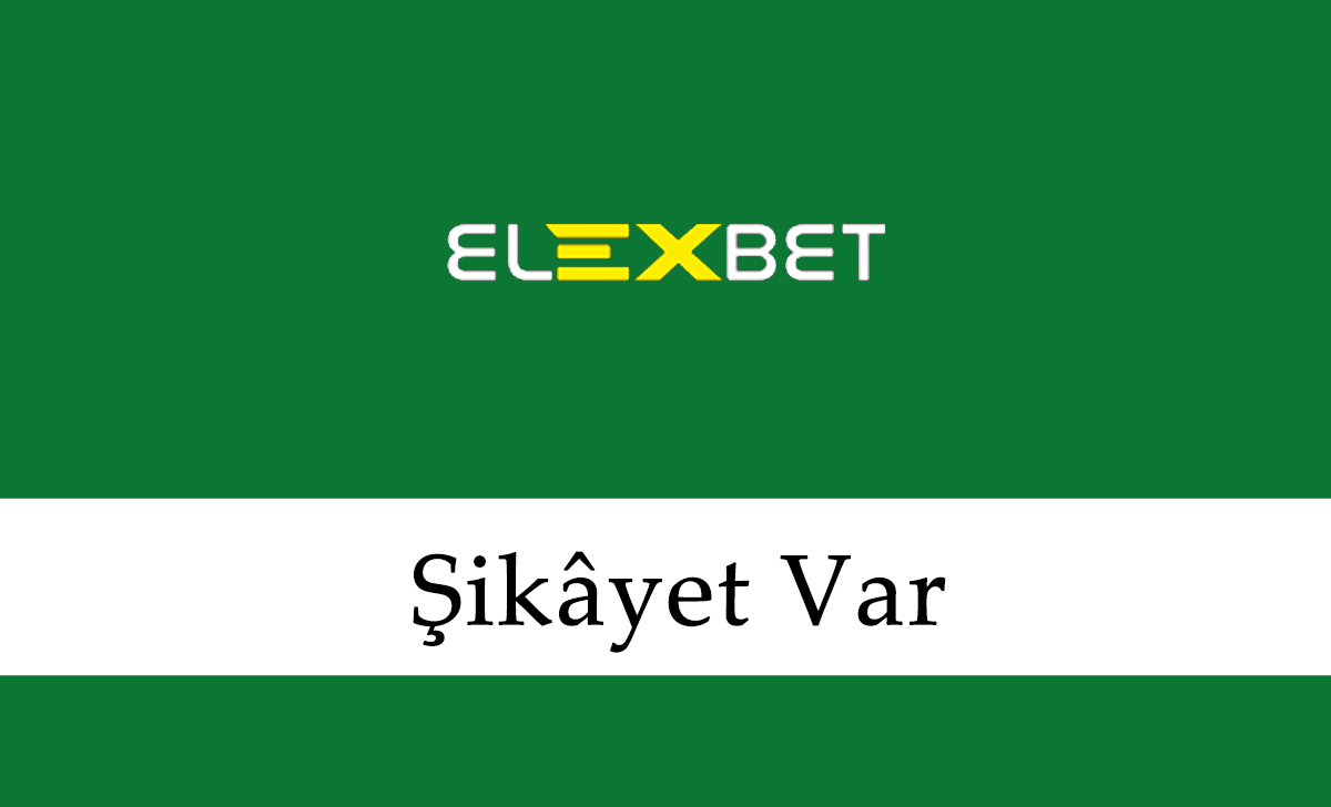 Elexbet Şikayet Var