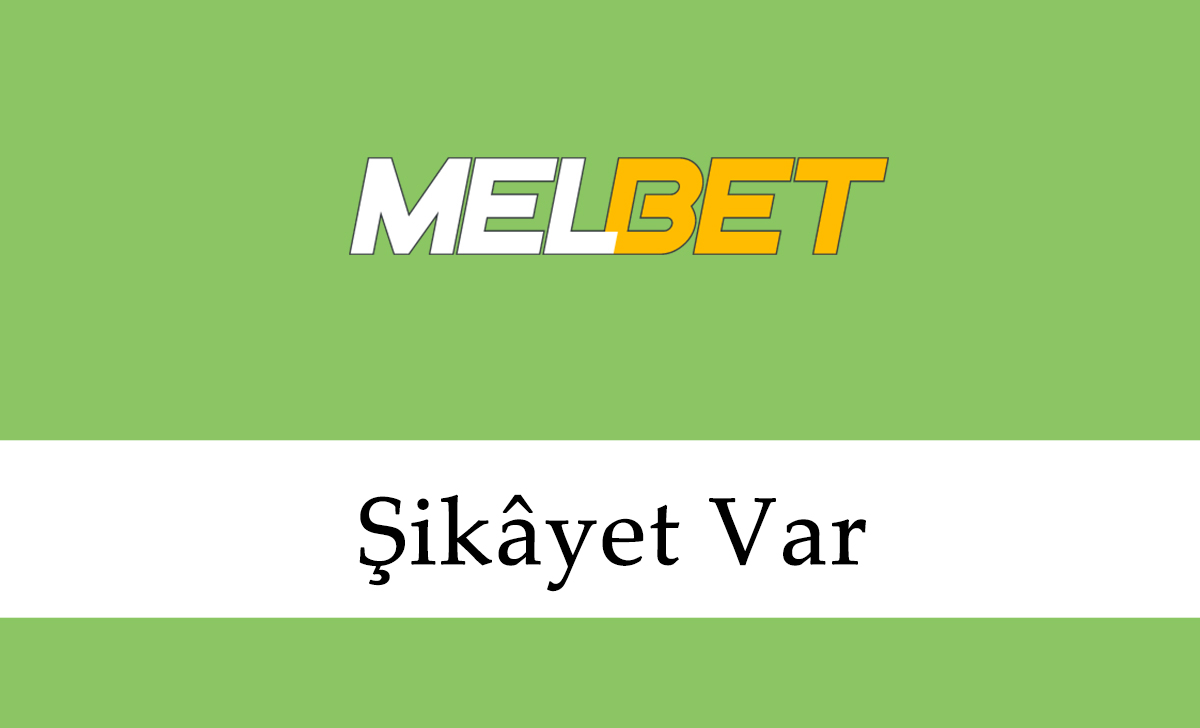 Melbet Şikâyet Var