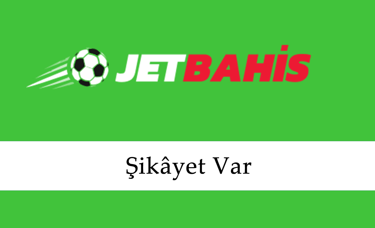 Jetbahis Şikayet Var