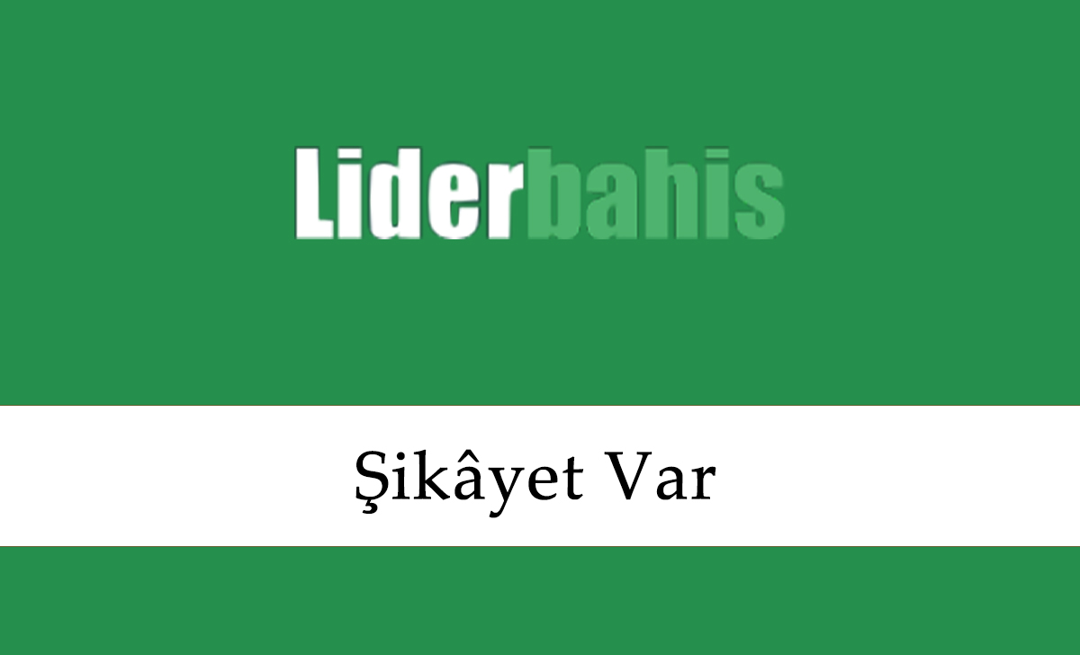 Liderbahis Şikâyet Var