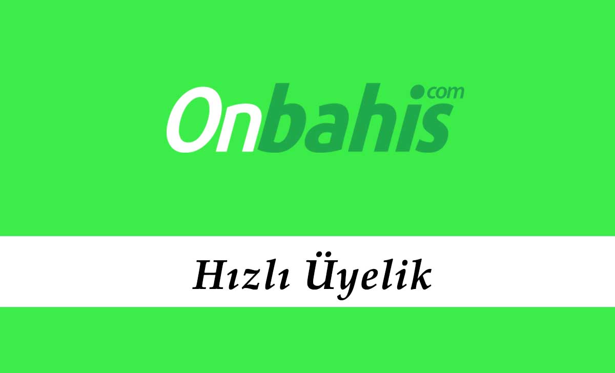 Onbahis Hızlı Üyelik