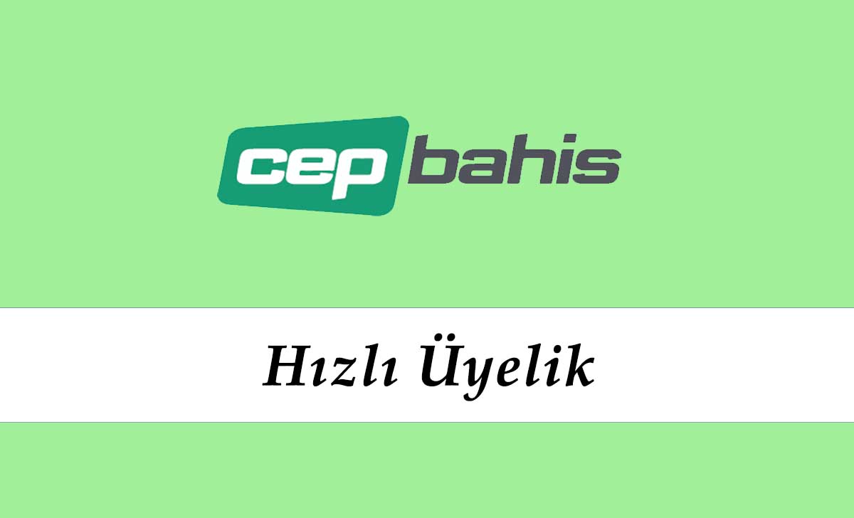 Cepbahis Hızlı Üyelik