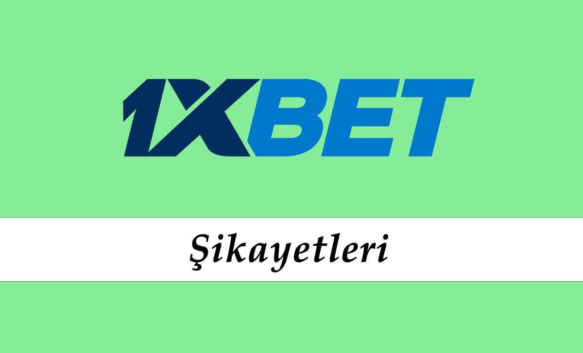 1xbet Şikayetleri