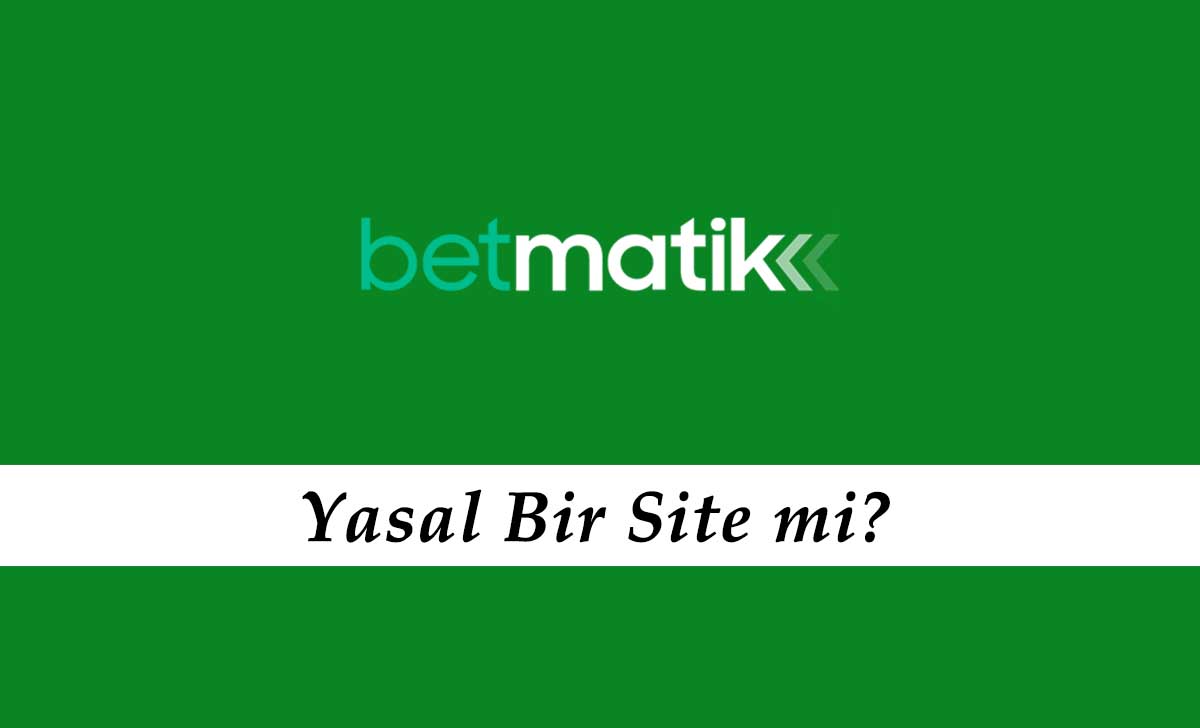Betmatik Yasal Bir Site mi?