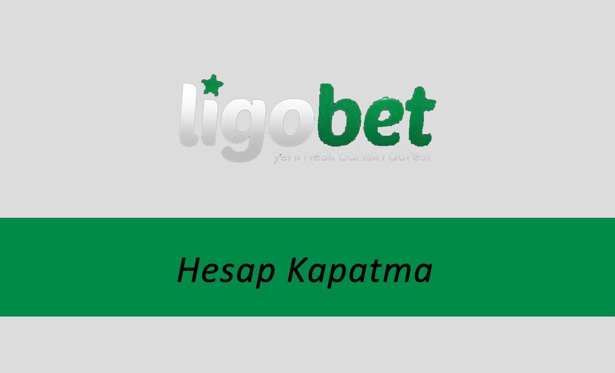 Ligobet Hesap Kapatma