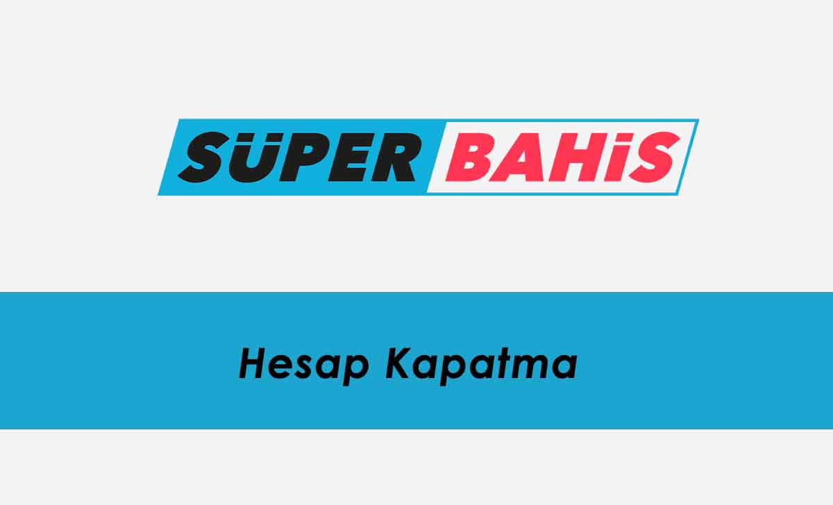 Süperbahis Hesap Kapatma