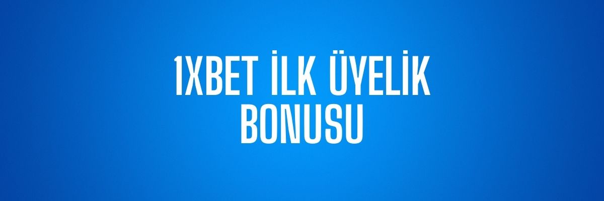 1xBet İlk Üyelik Bonusu