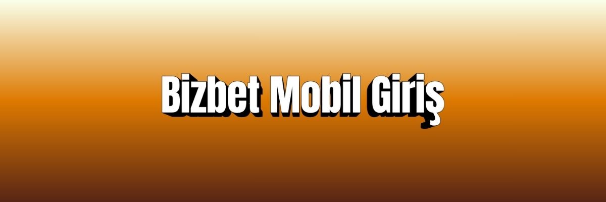 Bizbet Mobil Giriş